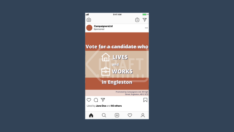 Social media ad with an image that reads "Vote for a candidate who lives and works in Engleston". An imprint at the bottom of the image reads "Promoted by Campaigners Ltd, 98 High Street, Engleston, AB12 3CD".