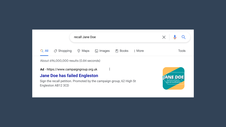 Search engine ad attacking an officer that reads "Jane Doe has failed Engleston. Sign the recall petition. Promoted by the campaign group, 62 High St Engleston AB12 3CD"