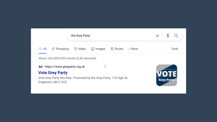 Search engine ad promoting a candidate that reads "Vote Grey Party. Vote Grey Party this May. Promoted by the Grey Party, 110 High St, Engleston, AB12 3CD"
